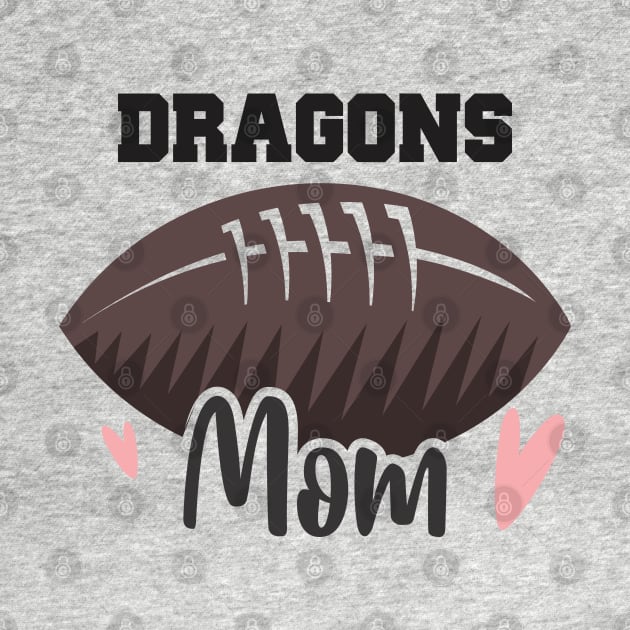 Dragons Football Mom by The Chocoband